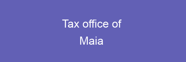 Tax office in Maia 